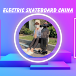 Electric Skateboard China: A Thrilling Ride from the Far East