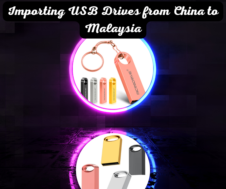 Importing USB Drives from China to Malaysia