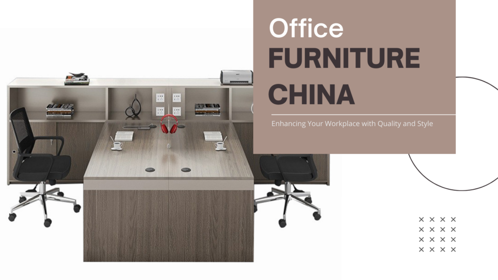 Enhance Your Workspace with Stylish Office Furniture in China