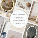 Importing Mirrors from China to Malaysia