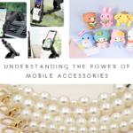 Understanding the Power of Mobile Accessories